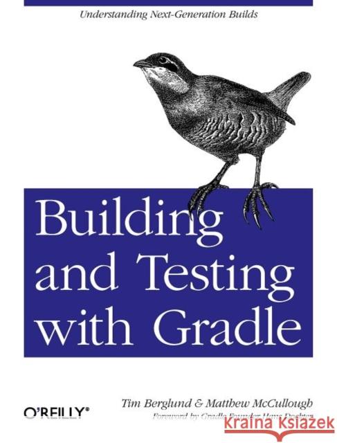 Building and Testing with Gradle: Understanding Next-Generation Builds Berglund, Tim 9781449304638 0