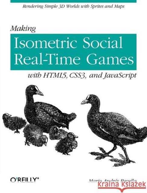 Making Isometric Social Real-Time Games with Html5, Css3, and JavaScript: Rendering Simple 3D Worlds with Sprites and Maps Pagella, Mario Andres 9781449304751 O'Reilly Media