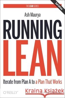 Running Lean : Iterate from Plan A to a Plan That Works Ash Maurya 9781449305178 0