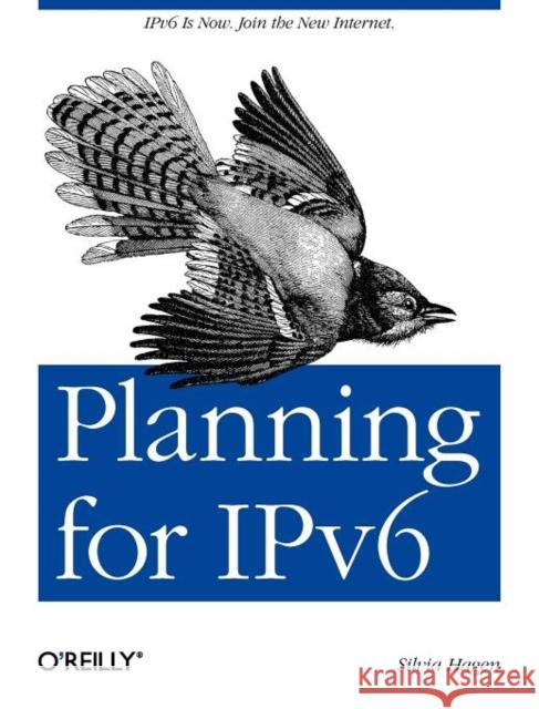 Planning for Ipv6: Ipv6 Is Now. Join the New Internet. Hagen, Silvia 9781449305390