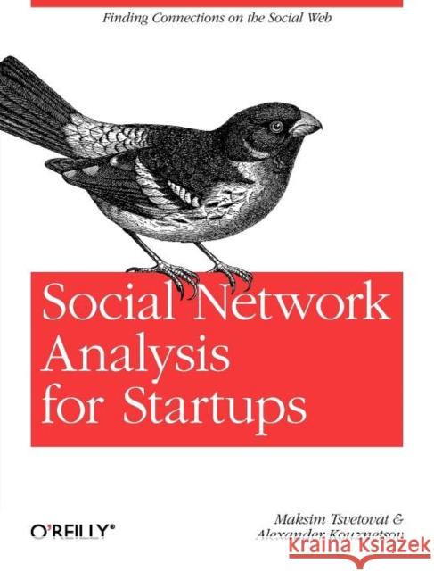 Social Network Analysis for Startups: Finding Connections on the Social Web Tsvetovat, Maksim 9781449306465