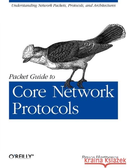 Packet Guide to Core Network Protocols Bruce Hartpence 9781449306533 O'Reilly Media