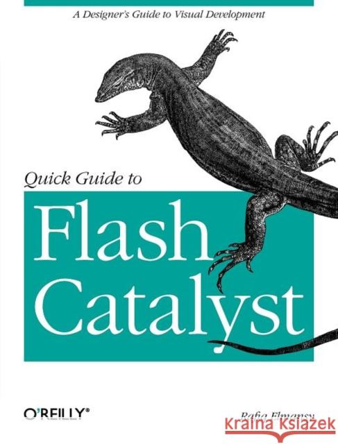 Quick Guide to Flash Catalyst: A Designer's Guide to Visual Development Elmansy, Rafiq 9781449306748 O'Reilly Media