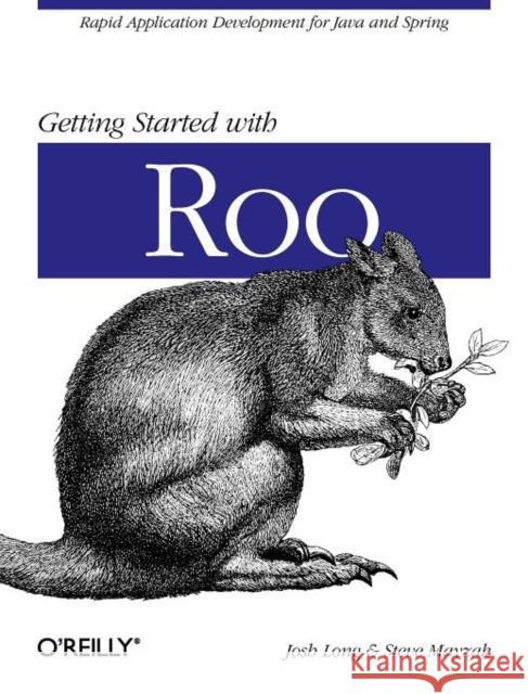 Getting Started with Roo: Rapid Application Development for Java and Spring Long, Josh 9781449307905