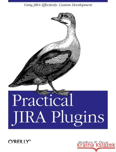 Practical Jira Plugins: Using Jira Effectively: Custom Development Doar, Matthew B. 9781449308278 O'Reilly Media