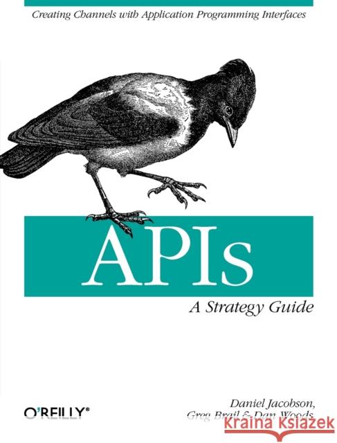 Apis: A Strategy Guide: Creating Channels with Application Programming Interfaces Jacobson, Daniel 9781449308926 O'Reilly Media