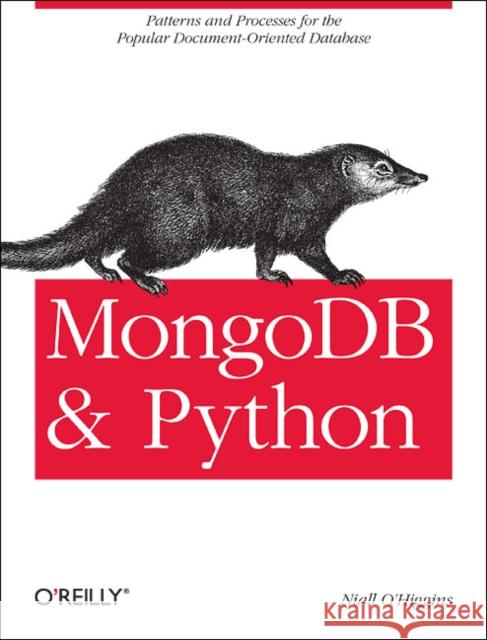 Mongodb and Python: Patterns and Processes for the Popular Document-Oriented Database O'Higgins, Niall 9781449310370 O'Reilly Media