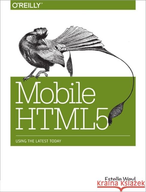 Mobile Html5: Using the Latest Today Weyl, Estelle 9781449311414