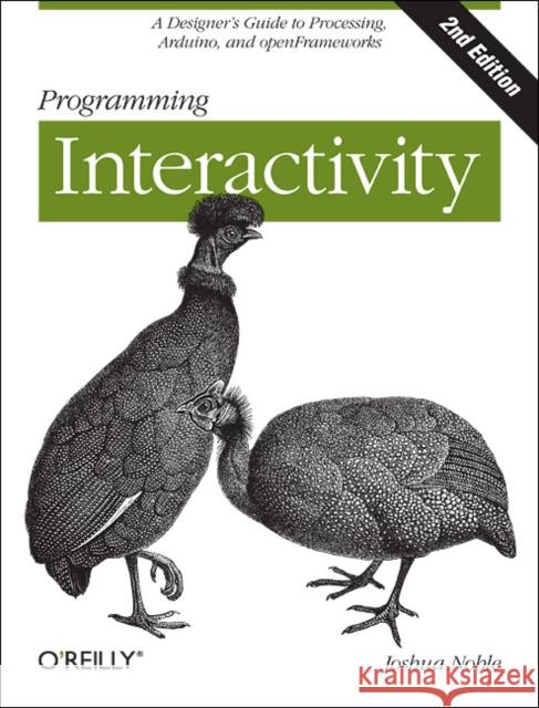 Programming Interactivity: A Designer's Guide to Processing, Arduino, and Openframeworks Noble, Joshua 9781449311445