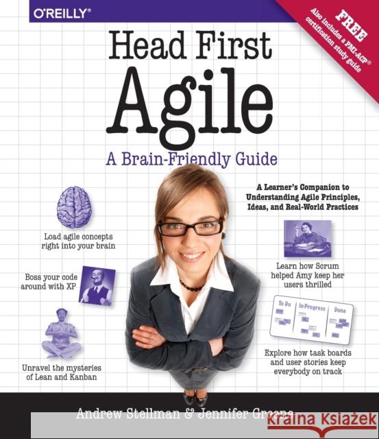 Head First Agile: A Brain-Friendly Guide to Agile Principles, Ideas, and Real-World Practices  9781449314330 O'Reilly Media