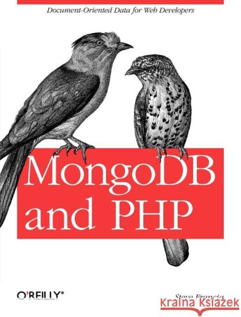 Mongodb and PHP: Document-Oriented Data for Web Developers Francia, Steve 9781449314361 O'Reilly Media, Inc, USA