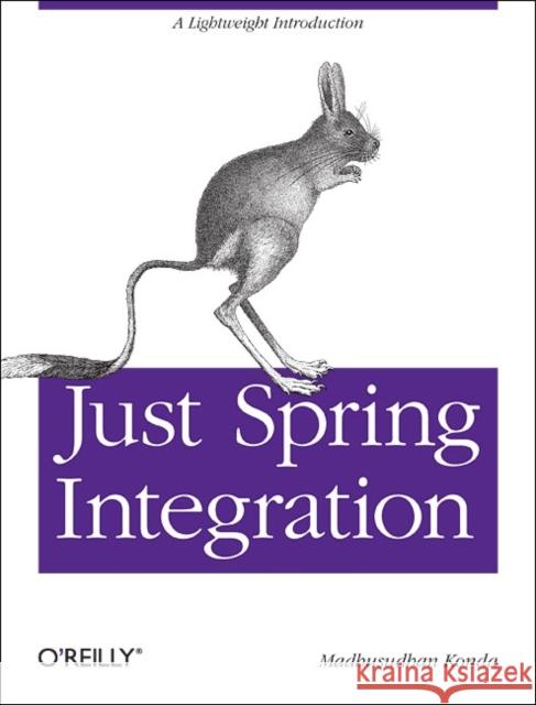 Just Spring Integration: A Lightweight Introduction to Spring Integration Konda, Madhusudhan 9781449316082 O'Reilly Media