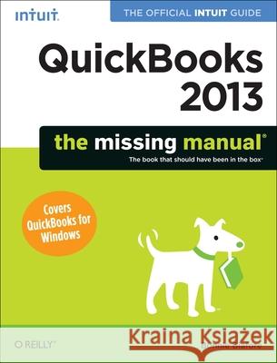 QuickBooks 2013: The Missing Manual: The Official Intuit Guide to QuickBooks 2013 Bonnie Biafore 9781449316112 0