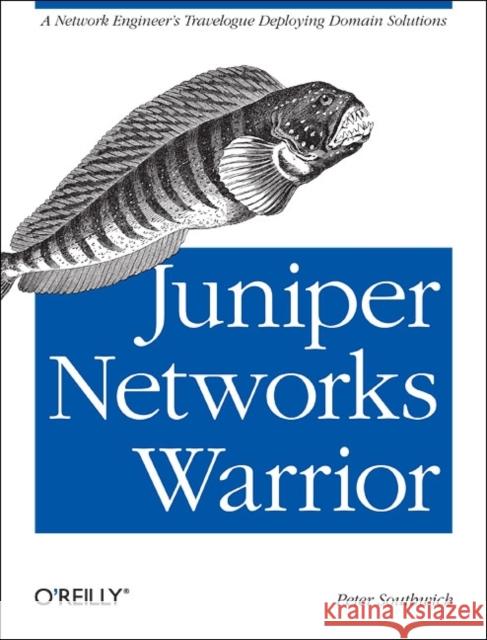 Juniper Networks Warrior: A Guide to the Rise of Juniper Networks Implementations Southwick, Peter 9781449316631