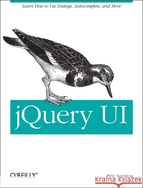 Jquery Ui: Learn How to Use Dialogs, Autocomplete, and More Sarrion, Eric 9781449316990 O'Reilly Media