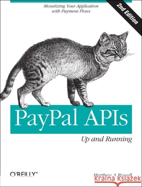 Paypal Apis: Up and Running: Monetizing Your Application with Payment Flows Russell, Matthew A. 9781449318727 O'Reilly Media