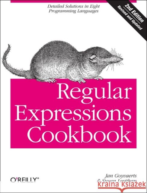 Regular Expressions Cookbook: Detailed Solutions in Eight Programming Languages Goyvaerts, Jan 9781449319434 0