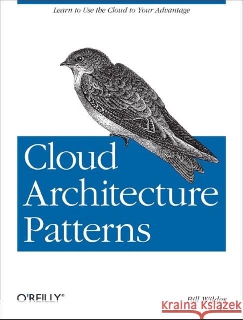 Cloud Architecture Patterns Bill Wilder 9781449319779 O'Reilly Media