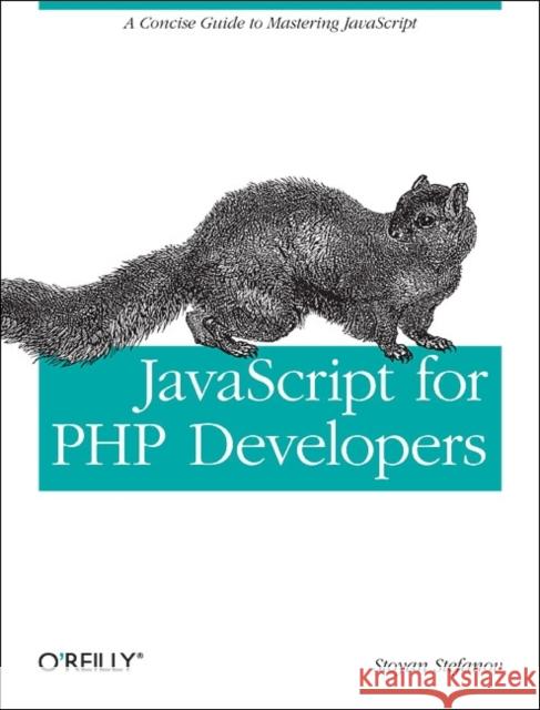 JavaScript for PHP Developers: A Concise Guide to Mastering JavaScript Stefanov, Stoyan 9781449320195