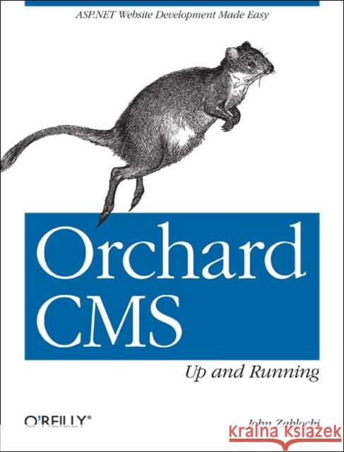 Orchard Cms: Up and Running: ASP.NET Website Development Made Easy Zablocki, John 9781449320218 O'Reilly Media