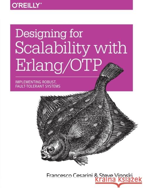 Designing for Scalability with Erlang/OTP: Implementing Robust, Fault-Tolerant Systems Francesco Cesarini 9781449320737 O'Reilly Media