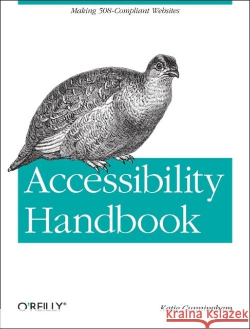 Accessibility Handbook: Making 508 Compliant Websites Cunningham, Katie 9781449322854 O'Reilly Media