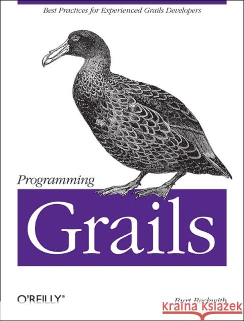 Programming Grails: Best Practices for Experienced Grails Developers Beckwith, Burt 9781449323936 O'Reilly Media