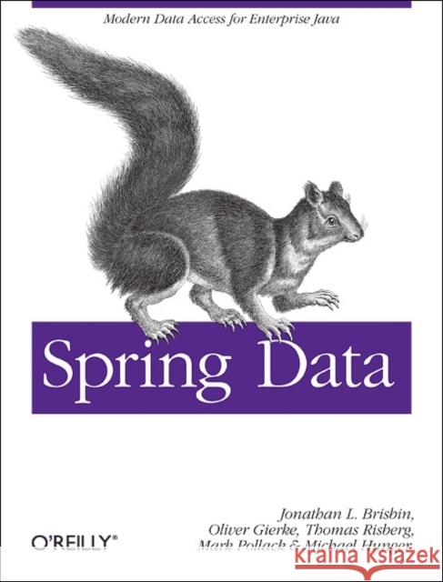 Spring Data: Modern Data Access for Enterprise Java Pollack, Mark 9781449323950 O'Reilly Media
