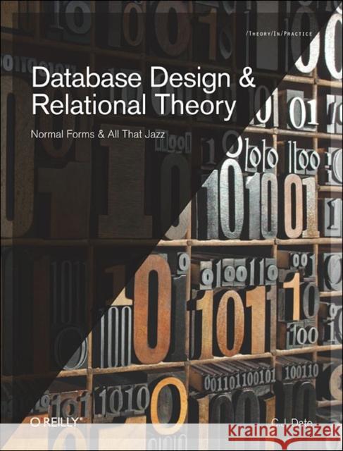 Database Design and Relational Theory: Normal Forms and All That Jazz Date, Chris J. 9781449328016