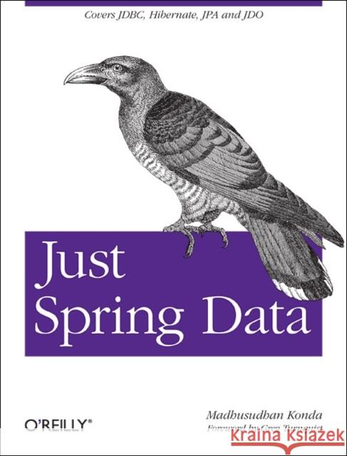 Just Spring Data Access: Covers Jdbc, Hibernate, Jpa and Jdo Konda, Madhusudhan 9781449328382 0