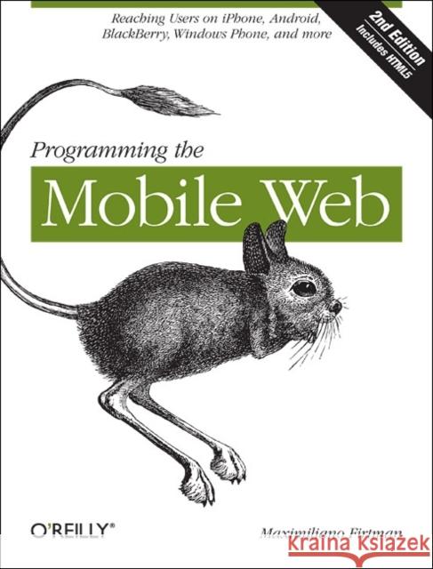 Programming the Mobile Web: Reaching Users on Iphone, Android, Blackberry, Windows Phone, and More Firtman, Maximiliano 9781449334970 0