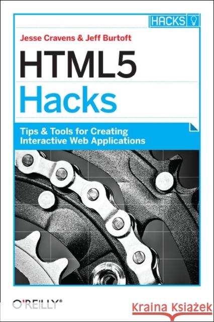 Html5 Hacks: Tips & Tools for Creating Interactive Web Applications Cravens, Jesse 9781449334994 0