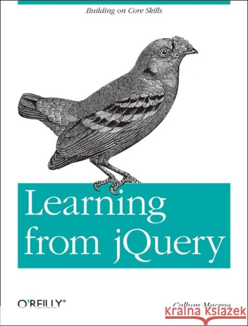 Learning from Jquery: Building on Core Skills Callum Macrae 9781449335199 O'Reilly Media