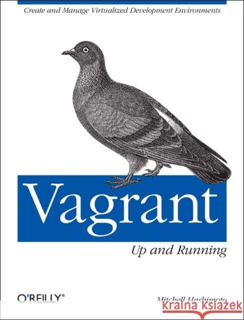 Vagrant: Up and Running Mitchell Hashimoto 9781449335830 