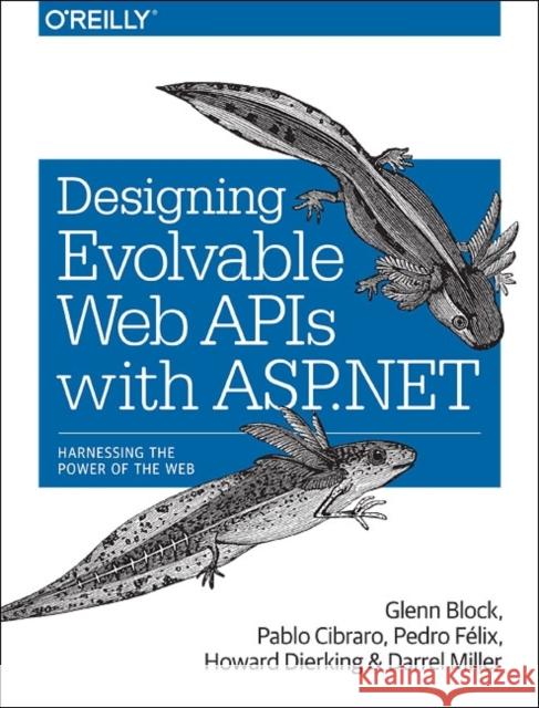Designing Evolvable Web APIs with ASP.NET: Harnessing the Power of the Web Block, Glenn 9781449337711 0