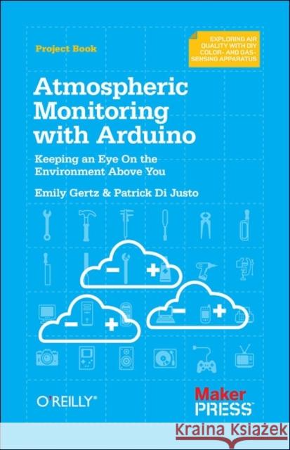 Atmospheric Monitoring with Arduino : Building Simple Devices to Collect Data About the Environment  9781449338145 O'Reilly Media