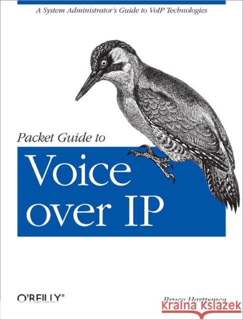 Packet Guide to Voice Over IP Bruce Hartpence 9781449339678 O'Reilly Media