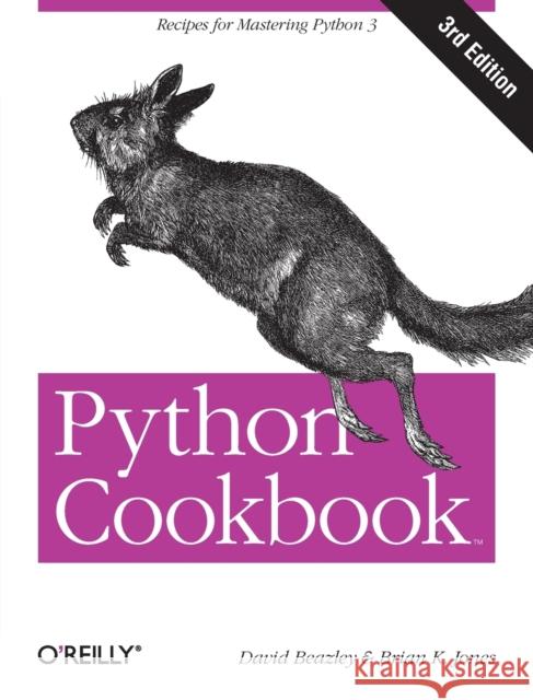 Python Cookbook: Recipes for Mastering Python : 3rd Edition David Beazley 9781449340377 O'Reilly Media