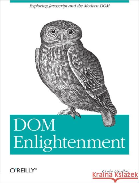 Dom Enlightenment: Exploring JavaScript and the Modern Dom Lindley, Cody 9781449342845 O'Reilly Media