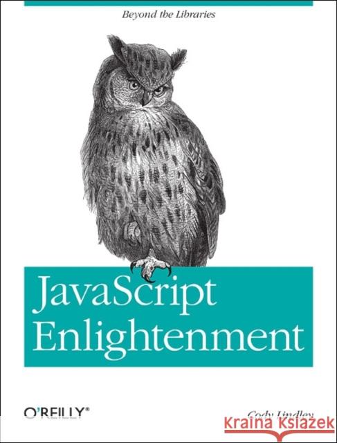 JavaScript Enlightenment: From Library User to JavaScript Developer Lindley, Cody 9781449342883