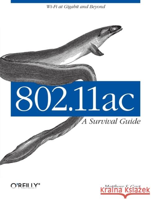 802.11ac: A Survival Guide: Wi-Fi at Gigabit and Beyond Gast, Matthew S. 9781449343149 John Wiley & Sons