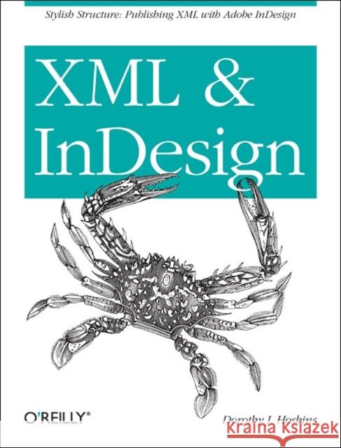 XML and Indesign: Stylish Structure: Publishing XML with Adobe Indesign Hoskins, Dorothy J. 9781449344160 O'Reilly Media