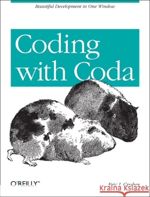 Coding with Coda: Beautiful Development in One Window Gruber, Eric J. 9781449356095 John Wiley & Sons