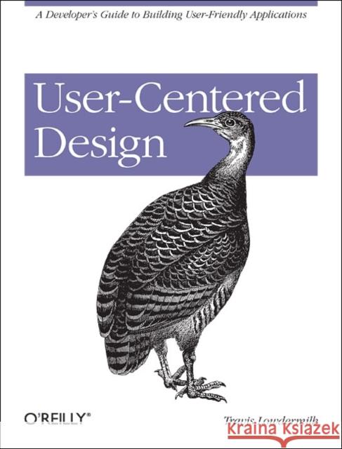 User-Centered Design: A Developer's Guide to Building User-Friendly Applications Lowdermilk, Travis 9781449359805 0