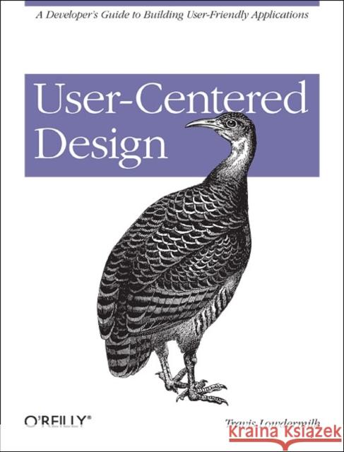 User-Centered Design: A Developer's Guide to Building User-Friendly Applications Lowdermilk, Travis 9781449359805