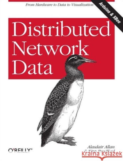 Distributed Network Data: From Hardware to Data to Visualization Allan, Alasdair 9781449360269 O'Reilly Media