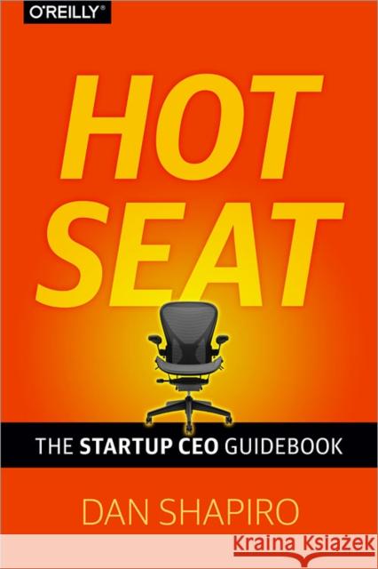 Hot Seat: The Startup CEO Guidebook Shapiro, Dan 9781449360733 O'Reilly Media