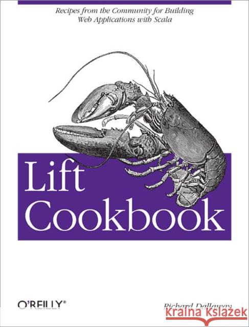 Lift Cookbook: Recipes from the Community for Building Web Applications with Scala Dallaway, Richard 9781449362683 O'Reilly Media