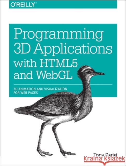 Programming 3D Applications with HTML5 and WebGL: 3D Animation and Visualization for Web Pages Parisi, Tony 9781449362966 0