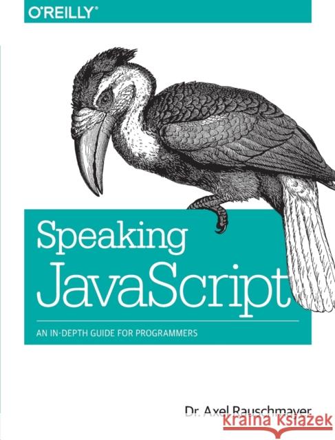 Speaking JavaScript: An In-Depth Guide for Programmers Rauschmayer, Axel 9781449365035 John Wiley & Sons